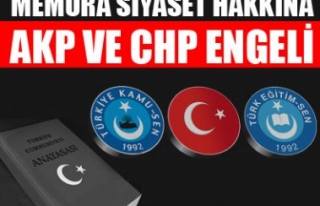 MEMURUN SİYASET YAPMASINI AKP VE CHP ENGELLİYOR...