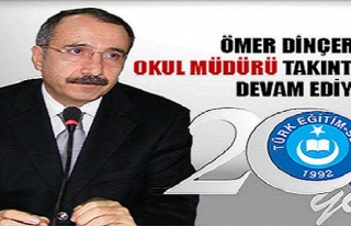 ÖMER DİNÇER' İN OKUL MÜDÜRÜ TAKINTISI DEVAM...