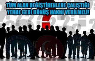 ALAN DEĞİŞTİRENLERE ÇALIŞTIĞI YERDE GERİ DÖNÜŞ...