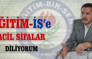 EĞİTİM-İŞ' E ACİL ŞİFALAR DİLİYORUM