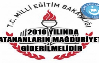 2010 YILINDA ATANANLARIN MAĞDURİYETİ GİDERİLMELİDİR