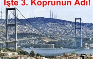 3.KÖPRÜNÜN ADI BELLİ OLDU