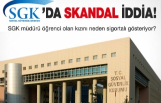 SGK MÜDÜRÜ KIZINI NEDEN SİGORTALI GÖSTERİYOR