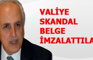 VALİYE SKANDAL BELGE İMZALATTILAR