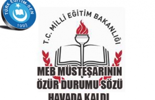 MEB MÜSTEŞARININ ÖZÜR DURUMU SÖZÜ HAVADA KALDI