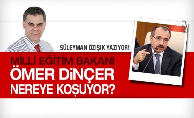 ÖMER DİNÇER NEREYE KOŞUYOR?