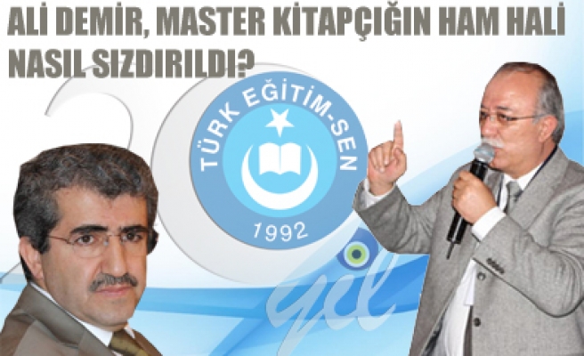 ALİ DEMİR ; MASTER KİTAPÇIĞININ HAM HALİ NASIL SIZDIRILDI ?