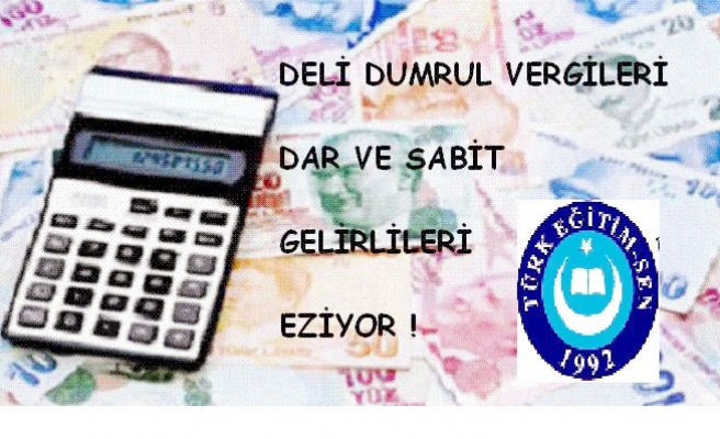 DELİ DUMRUL VERGİLERİ DAR VE SABİT GELİRLİLERİ EZİYOR