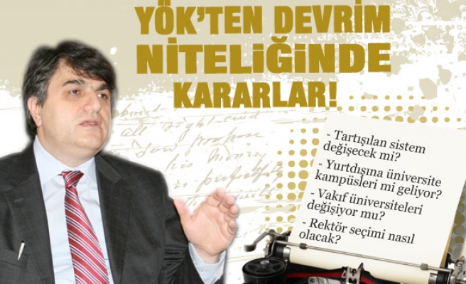 YÖK' TEN DEVRİM NİTELİĞİNDE KARARLAR...