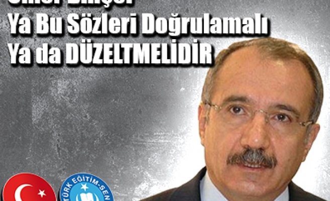 ÖMER DİNÇER YA BU SÖZLERİ DOĞRULAMALI YA DA DÜZELTMELİDİR