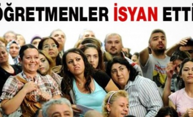 ÖĞRETMENLERİN İSYANI !