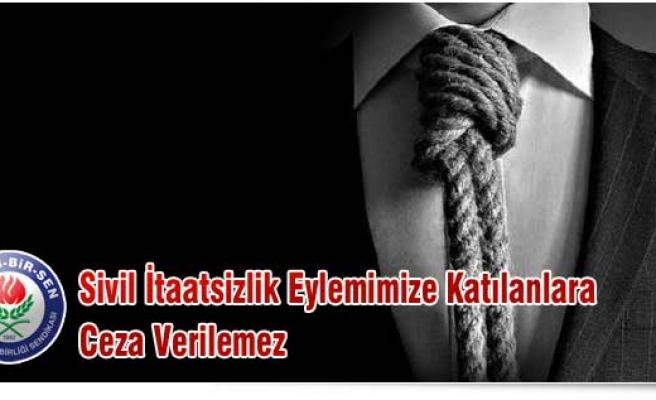 SİVİL İTAATSİZLİK EYLEMİMİZE KATILANLARA CEZA VERİLEMEZ 