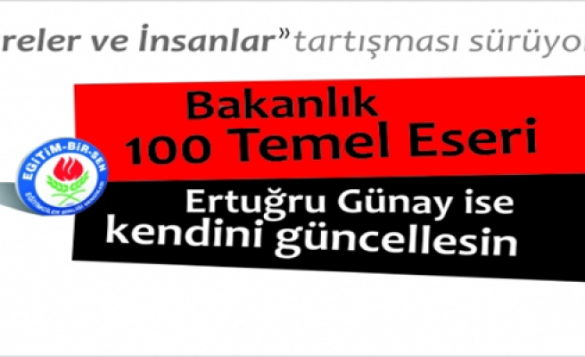 MİLLİ EĞİTİM BAKANLIĞI 100 TEMEL ESERİ,ERTUĞRUL GÜNAY İSE KENDİSİNİ GÖZDEN GEÇİRSİN