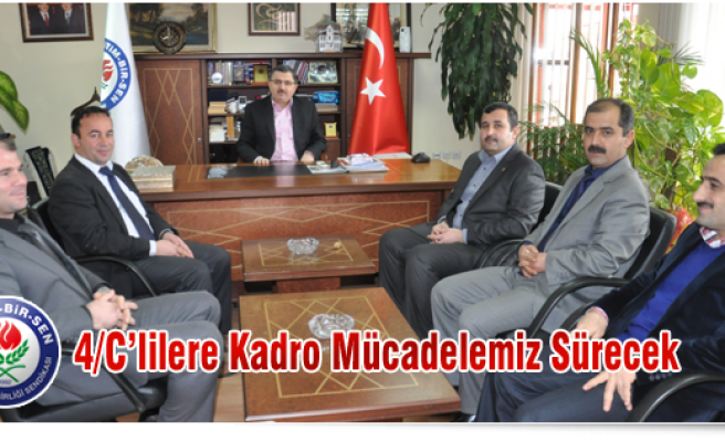 4/C' LİLERE KADRO MÜCADELEMİZ SÜRECEK 