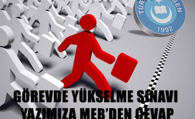 GÖREVDE YÜKSELME  SINAVI YAZIMIZA MEB' DEN CEVAP