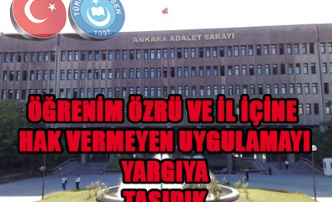 ÖĞRENİM ÖZRÜ VE İL İÇİNE İZİN VERMEYEN UYGULAYAMAYA  DAVA AÇILDI ...