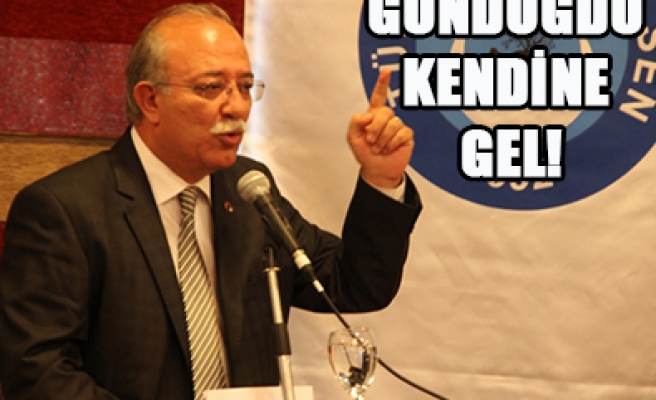 GÜNDOĞDU KENDİNE GEL !