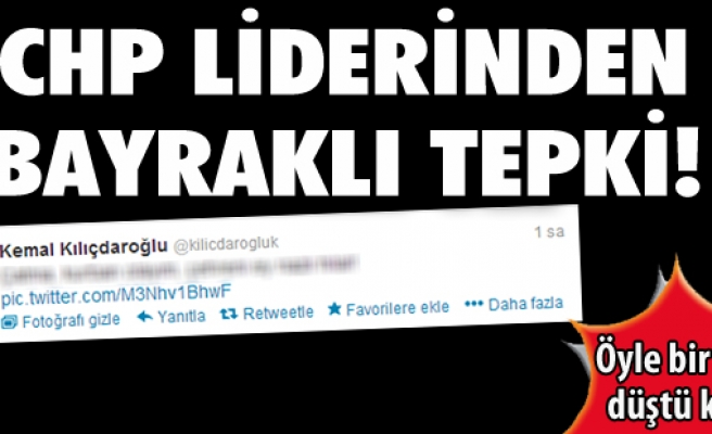 KILIÇDAROĞLU'NDAN BAYRAKLI TEPKİ 