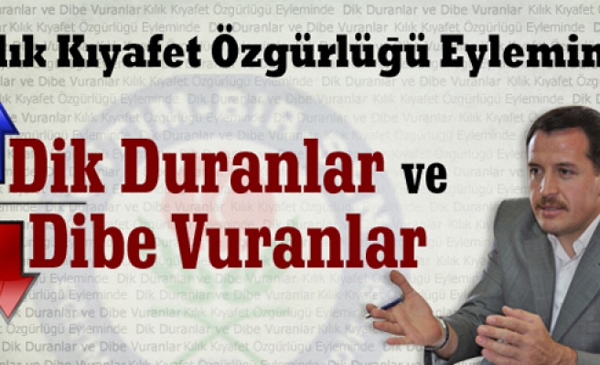 KILIK KIYAFET ÖZGÜRLÜĞÜ EYLEMİNDE DİK DURANLAR VE DİBE VURANLAR