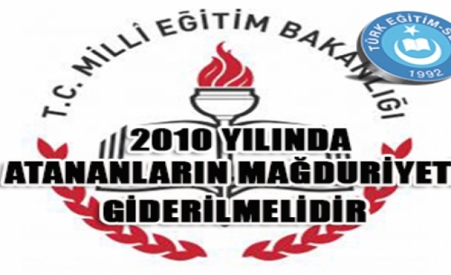 2010 YILINDA ATANANLARIN MAĞDURİYETİ GİDERİLMELİDİR