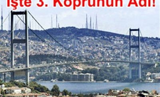 3.KÖPRÜNÜN ADI BELLİ OLDU