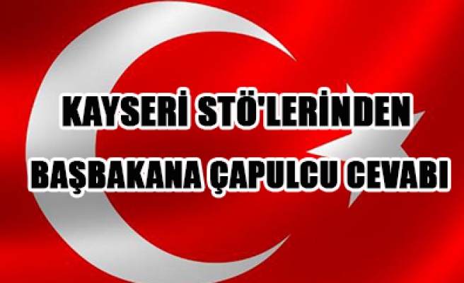 KAYSERİ STÖ' LERİN BAŞBAKANA ÇAPULCU CEVABI