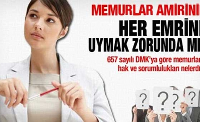 MEMUR AMİRİN HER EMRİNE UYMAK ZORUNDA MI?