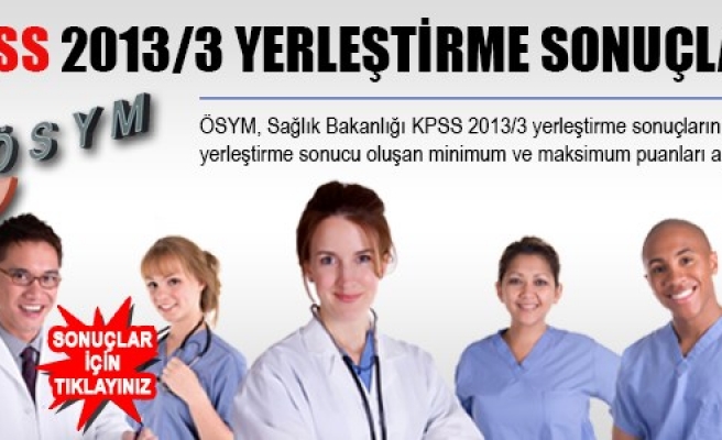 KPSS-2013/3 YERLEŞTİRME SONUÇLARI AÇIKLANDI 