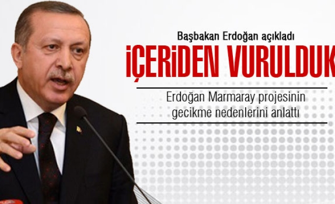 ERDOĞAN: MARMARAY'DA BİZİ İÇERİDEN VURDULAR