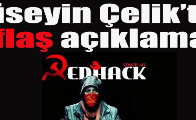 HÜSEYİN ÇELİK'TEN REDHACK AÇIKLAMASI 