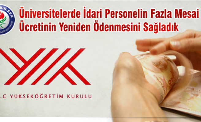 ÜNİVERSİTELERDE İDARİ PERSONELE FAZLA MESAİ ÜCRETİ GERİ GELDİ 