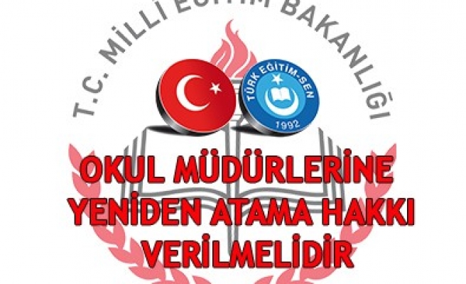 OKUL MÜDÜRLÜKLERİNE YENİDEN ATAMA HAKKI VERİLSİN