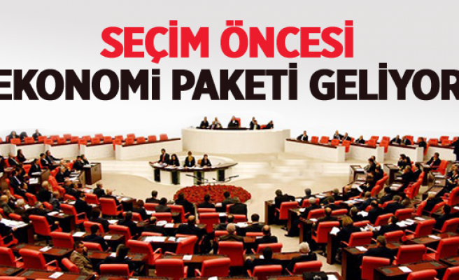 SEÇİM ÖNCESİ EKONOMİ PAKETİ GELİYOR