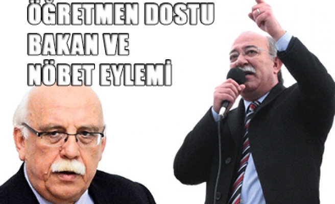 ÖĞRETMEN DOSTU BAKAN VE NÖBET EYLEMİ