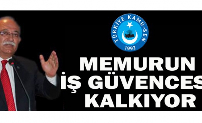 MEMURUN İŞ GÜVENCESİ KALKIYOR